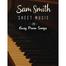 (英文圖書) Sam Smith Sheet Music: 20 Easy Piano Songs 平裝版, Independently Published, 英文