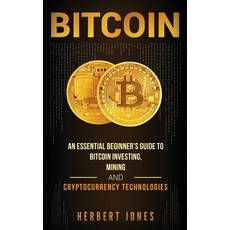 Bitcoin: An Essential Beginner's Guide to Bitcoin Investing Mining and Cryptocurrency Technologies 精裝版, Striveness Publications, 英文