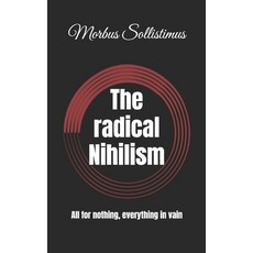 (英文圖書) The radical Nihilism: All for nothing everything in vain 平裝版, Independently Published, 英文