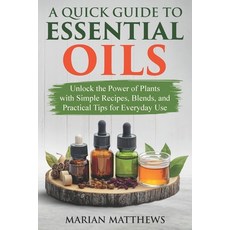 (英文圖書) A Quick Guide to Essential Oils: Unlock the Power of Plants With Simple Recipes... 平裝版, Independently Published, 英文