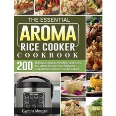 The Essential AROMA Rice Cooker Cookbook: 200 Delicious Quick Healthy and Easy to Follow Recipes ... 精裝版, Cynthia Morgan, 英文