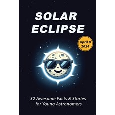 (英文圖書) Solar Eclipse: 32 Awesome Facts & Stories for Young Astronomers April 8 2024 平裝版, Independently Published, 英文