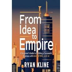 (英文圖書) From Idea to Empire: A Beginner's Guide to Building a Successful Business with... 平裝版, Independently Published, English