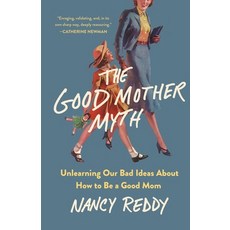 (英文圖書) The Good Mother Myth: Unlearning Our Bad Ideas about How to Be a Good Mom 精裝版, St. Martin's Press, 英文