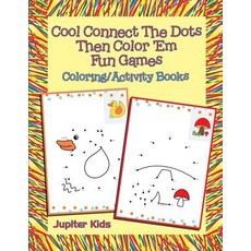 Cool Connect The Dots Then Color 'Em Fun Games: Coloring/Activity Books 平裝版, Jupiter Kids, 英文