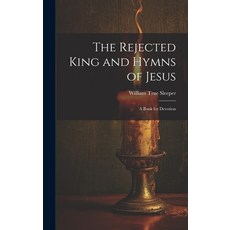(英文圖書) The Rejected King and Hymns of Jesus; a Book for Devotion 精裝版, Legare Street Press, 英文