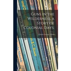 (英文圖書)Guns in the Wilderness a Story of Colonial Days; 精裝版, Hassell Street Press, 英文