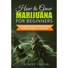(英文圖書) How to Grow Marijuana for Beginners: A Complete Guide for Personal Healthy and Medical Mari... 平裝版, Independently Published, 英文