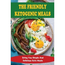 (英文圖書) The Friendly Ketogenic Meals: Bring You Simple And Delicious Keto Meals 平裝版, Independently Published, 英文