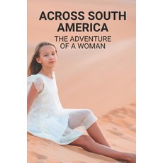 (英文圖書) Across South America: The Adventure Of A Woman: Solo Traveller Stories 平裝版, Independently Published, 英文