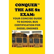 (英文圖書) Conquer the ASE S2 Exam: Your Concise Guide to School Bus Certification for Die... 平裝版, Independently Published, 英文