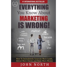 Everything You Know About Marketing Is Wrong!: How to Immediately Generate More Leads Attract More ... 平裝版, Evolve Global Publishing, 英文