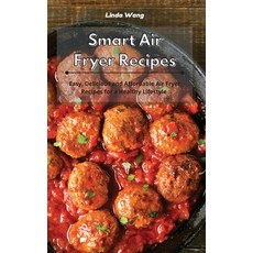 Smart Air Fryer Recipes: Easy Delicious and Affordable Air Fryer Recipes for a Healthy Lifestyle 精裝版, Linda Wang, 英文