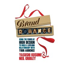 Brand Romance: Using the Power of High Design to Build a Lifelong Relationship with Your Audience 平裝版, Palgrave MacMillan, 英文