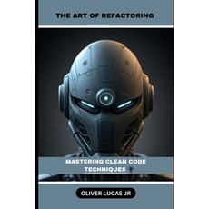 (英文圖書) The Art Of Refactoring: Mastering Clean Code Techniques 平裝版, Independently Published, 英文