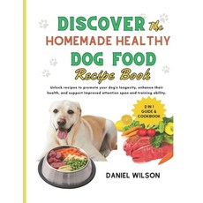 (英文圖書) Discover the Homemade Healthy Dog Food Recipe Book: Unlock recipes to promote your dog's long... 平裝版, Independently Published, 英文