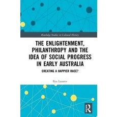 The Enlightenment Philanthropy and the Idea of Social Progress in Early Australia: Creating a Happi... 精裝版, Routledge, 英文