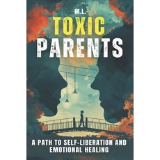 (英文圖書) Toxic Parents: A Path to Self-Liberation and Emotional Healing 平裝版, Independently Published, 英文