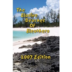 (英文圖書) The Elusive Beaches Of Eleuthera 2007 Edition: Your Guide to the Hidden Beaches of this Baham... 平裝版, Dataisland Software LLC, 英文