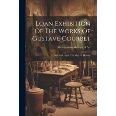 (英文圖書) Loan Exhibition Of The Works Of Gustave Courbet: New York April 7 To May 18 Mcmxix 平裝版, Legare Street Press, 英文