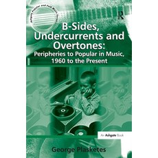(英文圖書) B-Sides Undercurrents and Overtones: Peripheries to Popular in Music 1960 to... 平裝版, Routledge, 英文