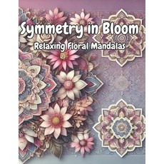 (英文圖書) Symmetry in Bloom: Relaxing Floral Mandalas 平裝版, Independently Published, 英文