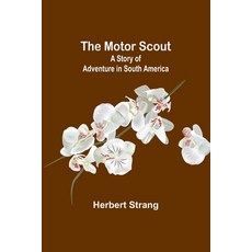 (英文圖書)The Motor Scout: A Story of Adventure in South America 平裝版, Alpha Edition, 英文