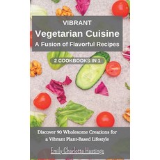 (英文圖書) Vibrant Vegetarian Cuisine: A Fusion of Flavorful Recipes - 2 Books in 1: Discover 90 Wholeso... 精裝版, Blurb, 英文