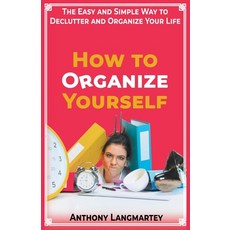 (英文圖書) How to Organize Yourself: The Easy and Simple Way to Declutter and Organize Your Life 平裝版, Anthony Langmartey, 英文