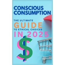 (英文圖書) Conscious Consumption: The Ultimate Guide to Ethical Choices in 2025 平裝版, Independently Published, 英文