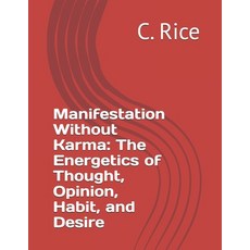 (英文圖書) Manifestation Without Karma: The Energetics of Thought Opinion Habit and Desire 平裝版, Independently Published, 英文