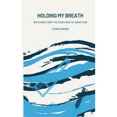 Holding my Breath: Watching from the Sidelines of Addiction 平裝版, Laura Swash, 英文