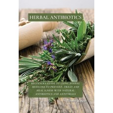 Herbal Antibiotics: Beginners Guide to Using Herbal Medicine to Prevent Treat and Heal Ilness with ... 平裝版, Thomas Watson, 英語
