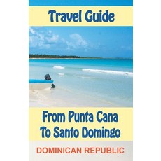 Travel Guide from Punta Cana to Santo Domingo 平裝版, Independently Published, 英語