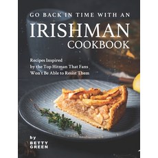 (英文圖書) Go Back in Time with an Irishman Cookbook: Recipes Inspired by the Top Hitman That Fans Won't... 平裝版, Independently Published, 英文