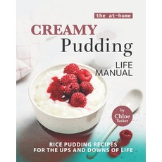 (英文圖書) The At-Home Creamy Pudding Life Manual: Rice Pudding Recipes for the Ups and Downs of Life 平裝版, Independently Published, 英文