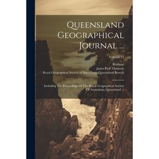 (英文圖書) Queensland Geographical Journal ...: Including The Proceedings Of The Royal Geographical Soci... 平裝版, Legare Street Press, 英文