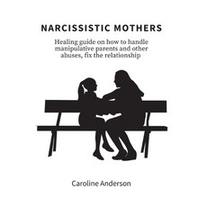(英文圖書) Narcissistic Mothers: Healing guide on how to handle manipulative parents and other abuses f... 平裝版, Caroline Anderson, 英文