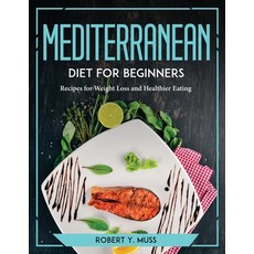 (英文圖書) Mediterranean Diet for Beginners: Recipes for Weight Loss and Healthier Eating 平裝版, Robert Y. Muss, 英文
