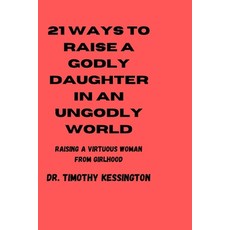 (英文圖書) 21ways to Raise a Godly Daughters in an Ungodly World: Raising a virtuous woman from girlhood 平裝版, Independently Published, 英文