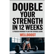 (英文圖書) Double Your Strength in 12 Weeks: A Proven Workout Plan for Serious Gains 平裝版, Independently Published, 英文