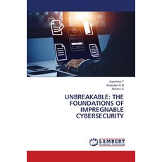 (英文圖書) Unbreakable: The Foundations of Impregnable Cybersecurity 平裝版, LAP Lambert Academic Publis..., 英文