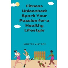 (英文圖書) Fitness Unleashed: Spark Your Passion for a Healthy Lifestyle 平裝版, Ninette Victory, 英文