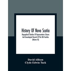 History Of Nova Scotia; Biographical Sketches Of Representative Citizens And Genealogical Records Of... 平裝版, Alpha Edition, 英文