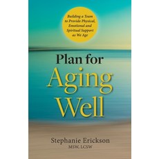 Plan for Aging Well: Building a Team to Provide Physical Emotional and Spiritual Support as We Age 平裝版, Platform Publishing, 英文