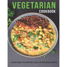 Vegetarian Cookbook: a Fresh guild to eating well with 150 folproof Recipes 平裝版, Independently Published, 英文