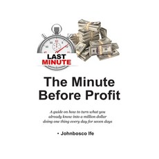 (英文圖書) The Minute Before Profit: A guide on how to turn what you already know into a million dollar ... 平裝版, Lulu.com, 英文