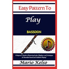 (英文圖書) Easy Pattern To Play bassoon: A Beginner's Guide to Mastering Scales Rhythms ... 平裝版, Independently Published, 英文