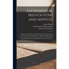 (英文圖書) Sacramental Meditations and Advices: Grounded Upon Scripture Texts; Proper for Communicants ... 精裝版, Legare Street Press, 英文
