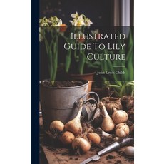 (英文圖書) Illustrated Guide To Lily Culture 精裝版, Legare Street Press, 英文